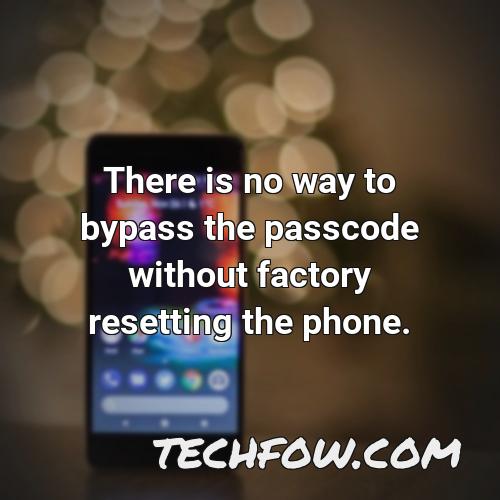 there is no way to bypass the passcode without factory resetting the phone