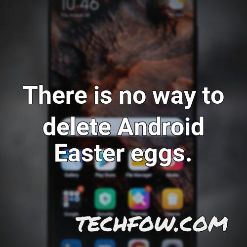 there is no way to delete android easter eggs