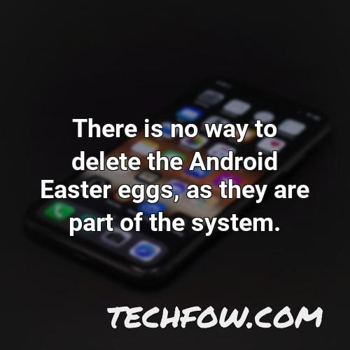 there is no way to delete the android easter eggs as they are part of the system
