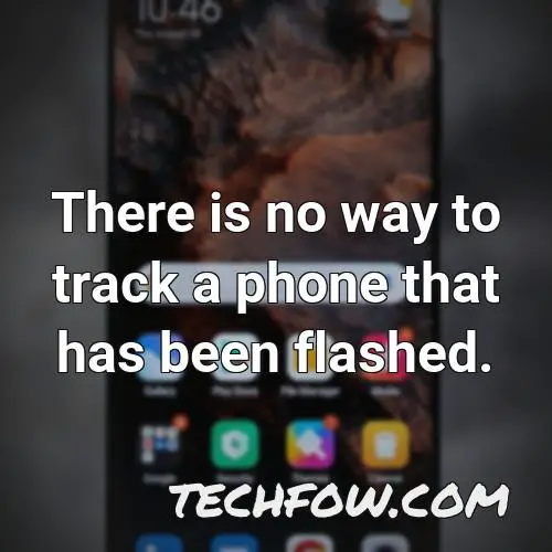 there is no way to track a phone that has been flashed