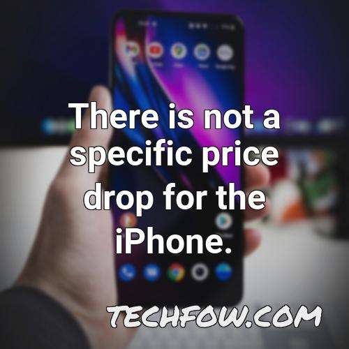 there is not a specific price drop for the iphone