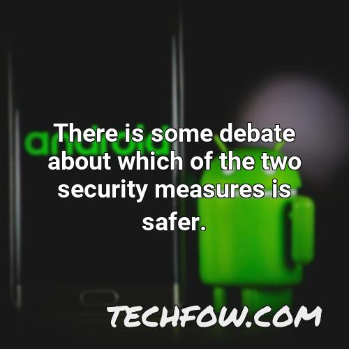 there is some debate about which of the two security measures is safer