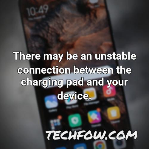 there may be an unstable connection between the charging pad and your device