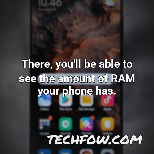 there you ll be able to see the amount of ram your phone has