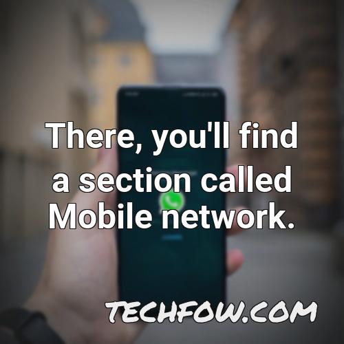 there you ll find a section called mobile network