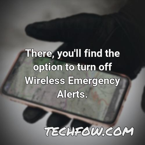 there you ll find the option to turn off wireless emergency alerts