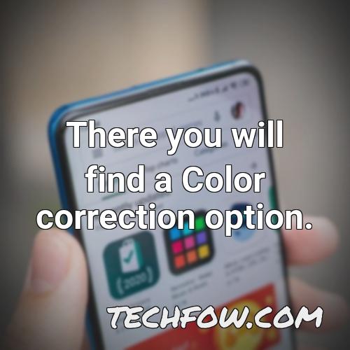 there you will find a color correction option