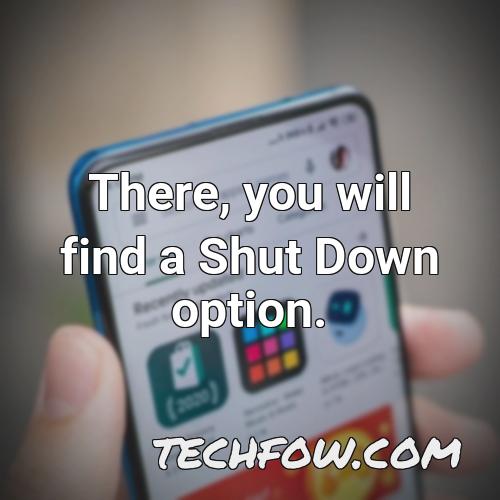 there you will find a shut down option