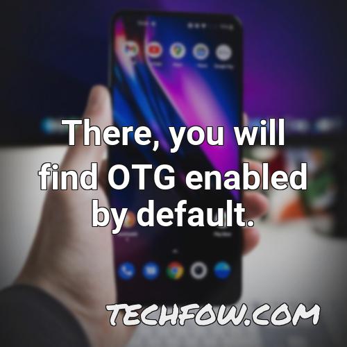 there you will find otg enabled by default
