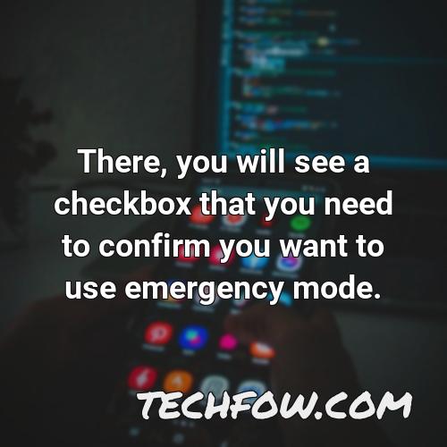 there you will see a checkbox that you need to confirm you want to use emergency mode
