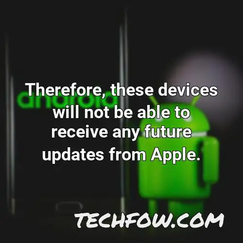 therefore these devices will not be able to receive any future updates from apple