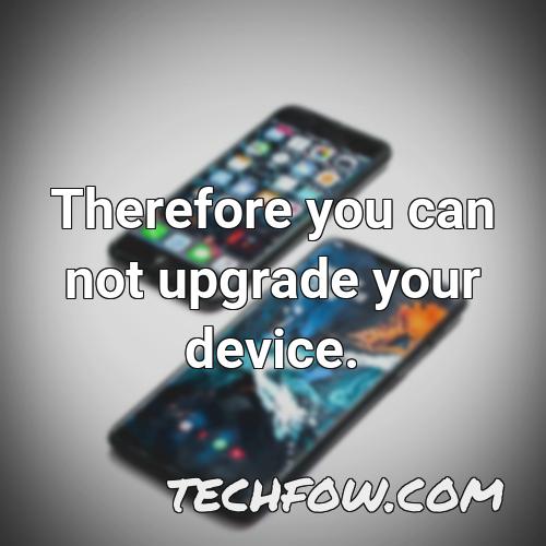 therefore you can not upgrade your device 1