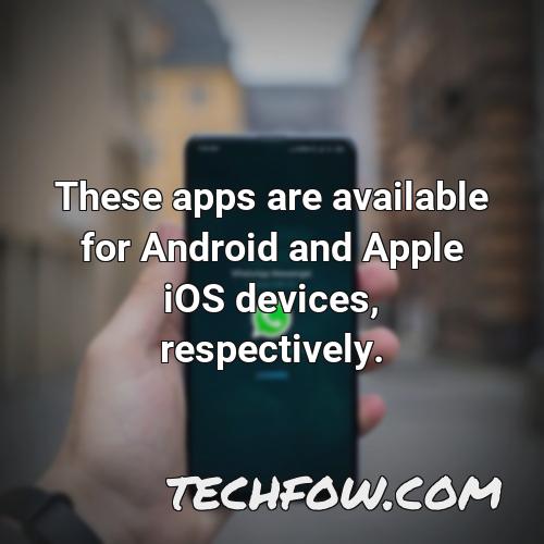 these apps are available for android and apple ios devices respectively