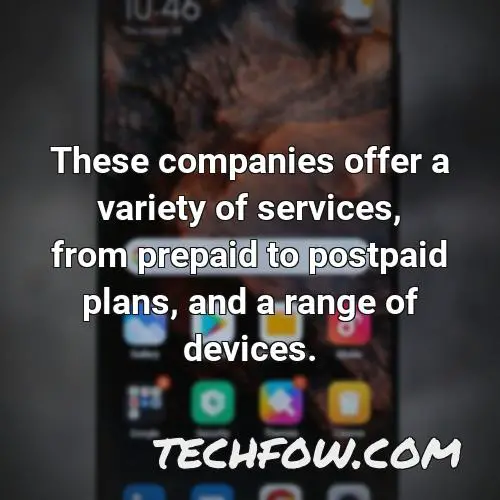 these companies offer a variety of services from prepaid to postpaid plans and a range of devices