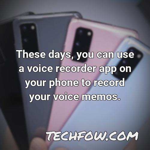 these days you can use a voice recorder app on your phone to record your voice memos