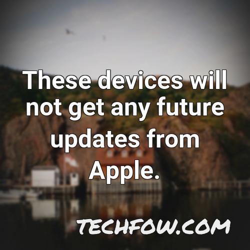 these devices will not get any future updates from apple