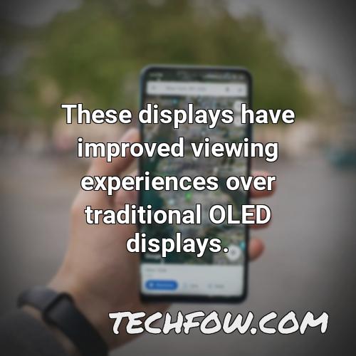 these displays have improved viewing experiences over traditional oled displays