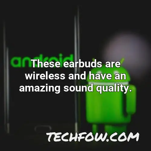 these earbuds are wireless and have an amazing sound quality