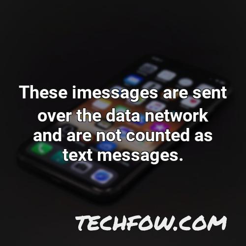 these imessages are sent over the data network and are not counted as text messages