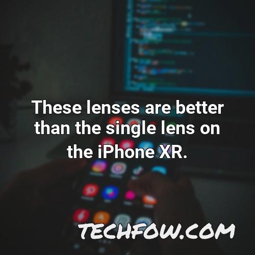 these lenses are better than the single lens on the iphone