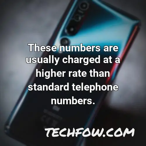 these numbers are usually charged at a higher rate than standard telephone numbers