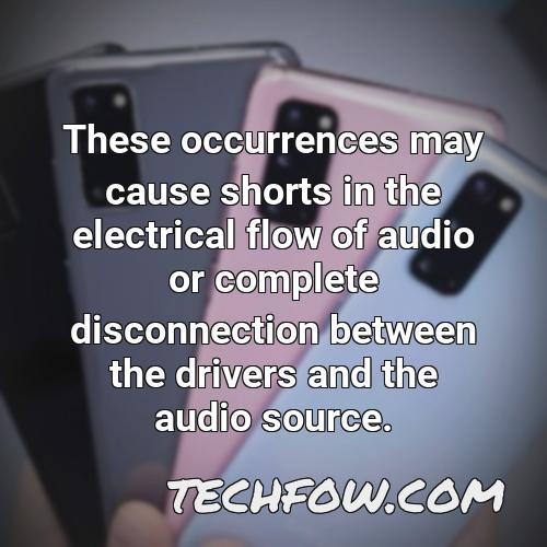 these occurrences may cause shorts in the electrical flow of audio or complete disconnection between the drivers and the audio source 1