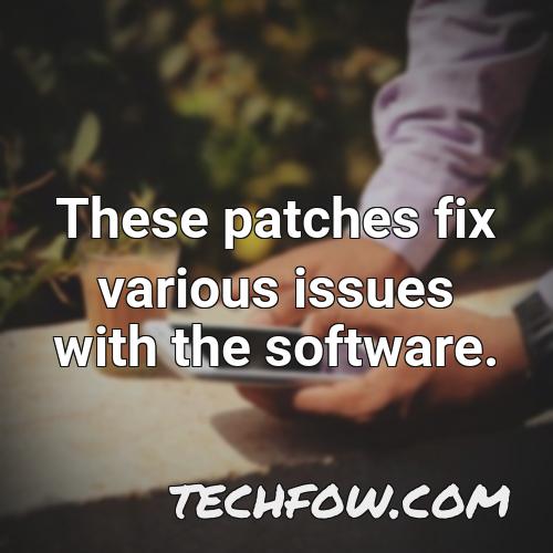 these patches fix various issues with the software