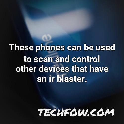these phones can be used to scan and control other devices that have an ir blaster
