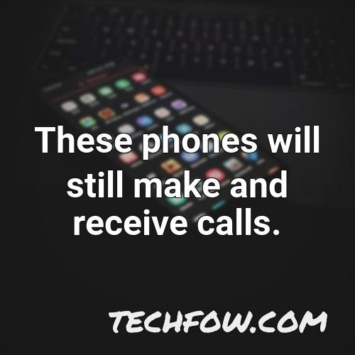 these phones will still make and receive calls 1