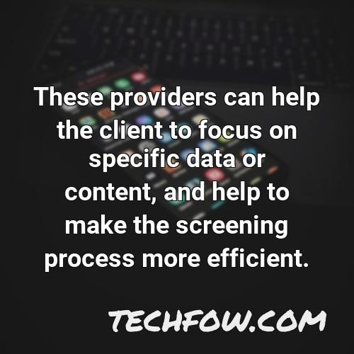 these providers can help the client to focus on specific data or content and help to make the screening process more efficient