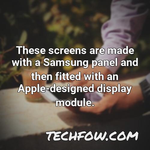 these screens are made with a samsung panel and then fitted with an apple designed display module
