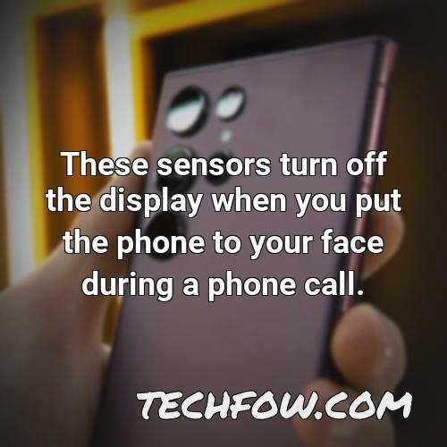 these sensors turn off the display when you put the phone to your face during a phone call