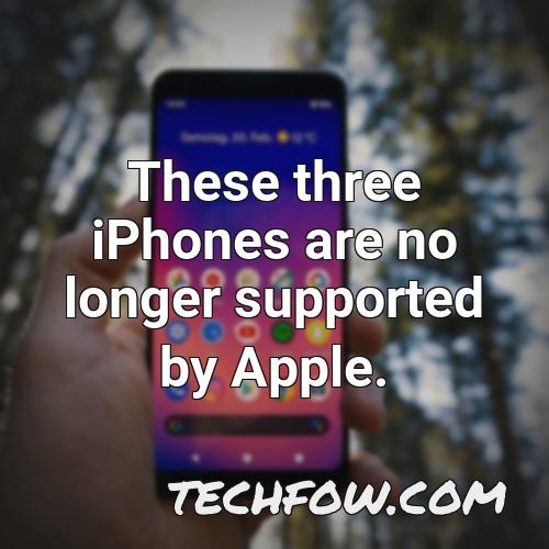 these three iphones are no longer supported by apple