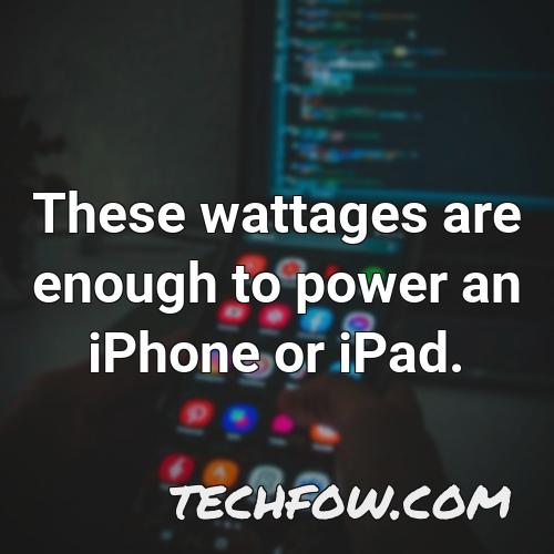 these wattages are enough to power an iphone or ipad