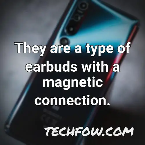 they are a type of earbuds with a magnetic connection