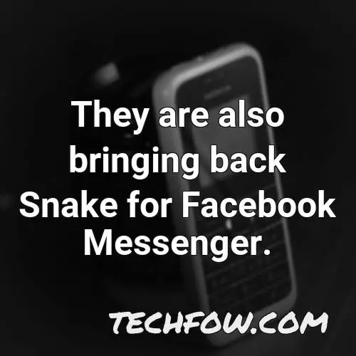 they are also bringing back snake for facebook messenger