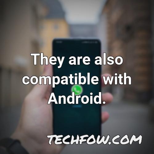 they are also compatible with android
