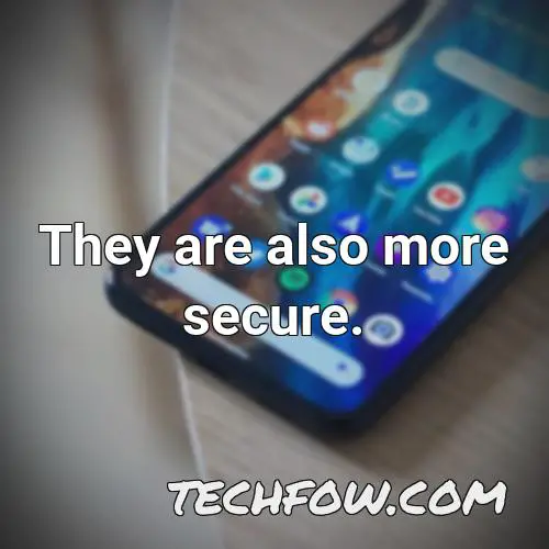 they are also more secure