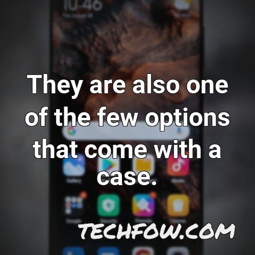 they are also one of the few options that come with a case