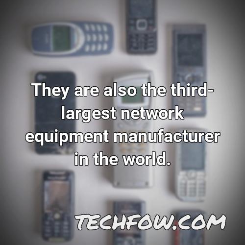 they are also the third largest network equipment manufacturer in the world