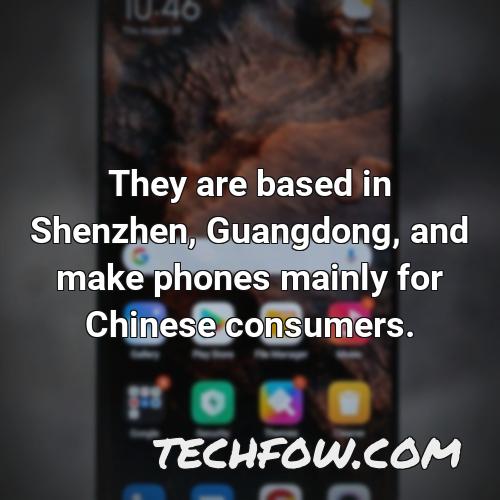 they are based in shenzhen guangdong and make phones mainly for chinese consumers
