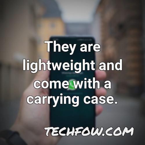 they are lightweight and come with a carrying case