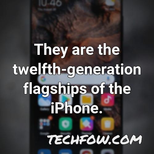 they are the twelfth generation flagships of the iphone