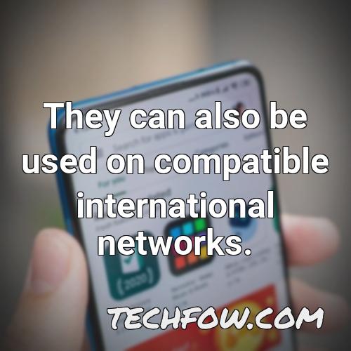 they can also be used on compatible international networks