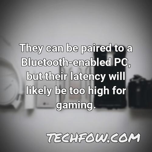they can be paired to a bluetooth enabled pc but their latency will likely be too high for gaming