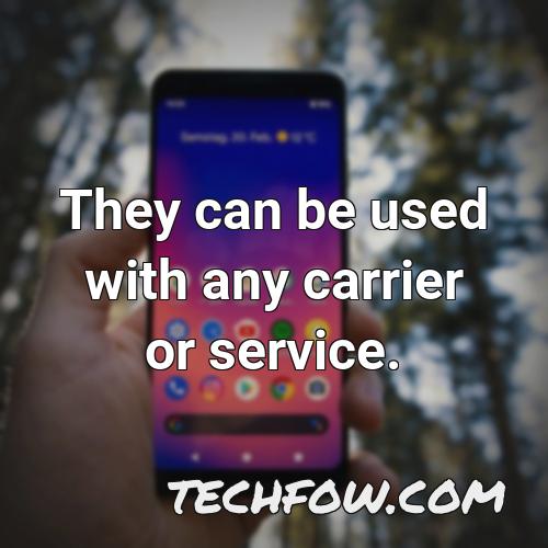 they can be used with any carrier or service
