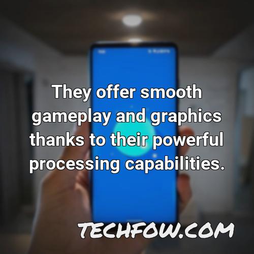 they offer smooth gameplay and graphics thanks to their powerful processing capabilities