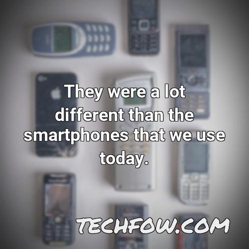 they were a lot different than the smartphones that we use today