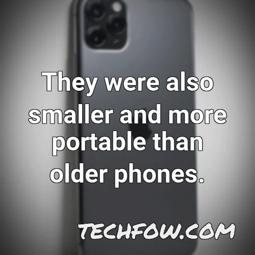 they were also smaller and more portable than older phones