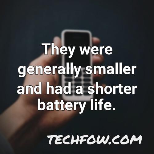 they were generally smaller and had a shorter battery life